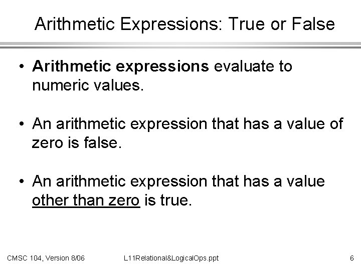 Arithmetic Expressions: True or False • Arithmetic expressions evaluate to numeric values. • An
