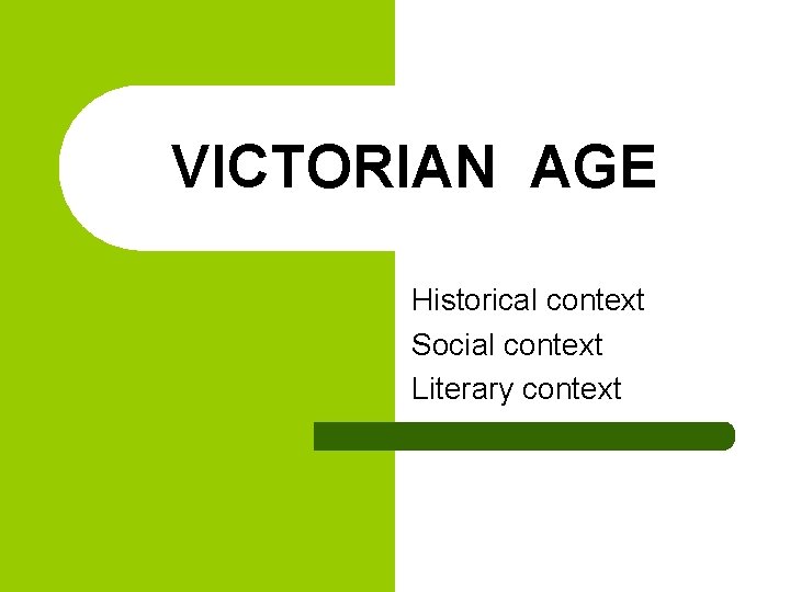 VICTORIAN AGE Historical context Social context Literary context 