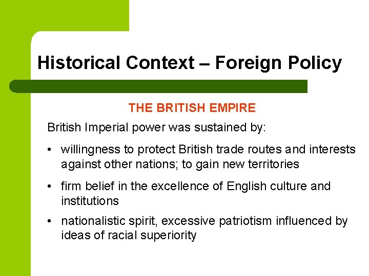 Historical Context – Foreign Policy THE BRITISH EMPIRE British Imperial power was sustained by: