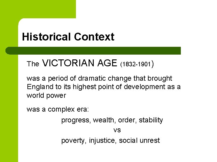 Historical Context The VICTORIAN AGE (1832 -1901) was a period of dramatic change that