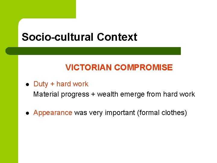 Socio-cultural Context VICTORIAN COMPROMISE l Duty + hard work Material progress + wealth emerge