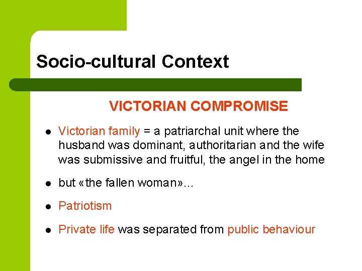 Socio-cultural Context VICTORIAN COMPROMISE l Victorian family = a patriarchal unit where the husband