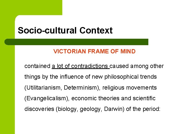 Socio-cultural Context VICTORIAN FRAME OF MIND contained a lot of contradictions caused among other