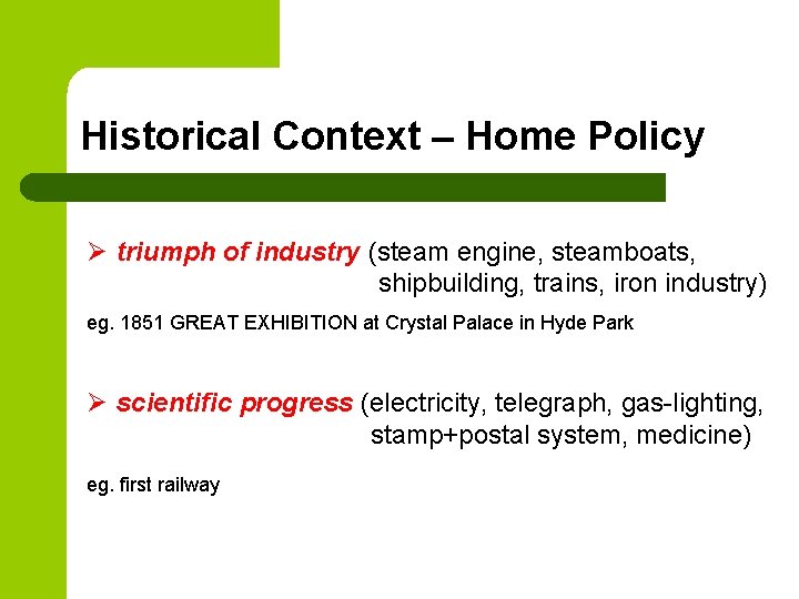 Historical Context – Home Policy Ø triumph of industry (steam engine, steamboats, shipbuilding, trains,