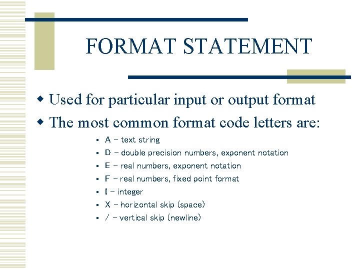 FORMAT STATEMENT w Used for particular input or output format w The most common FORMAT STATEMENT w Used for particular input or output format w The most common