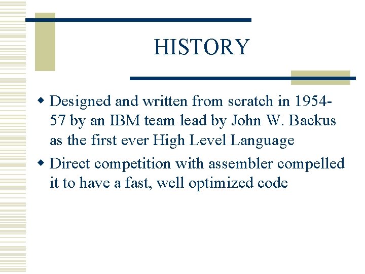 HISTORY w Designed and written from scratch in 195457 by an IBM team lead HISTORY w Designed and written from scratch in 195457 by an IBM team lead