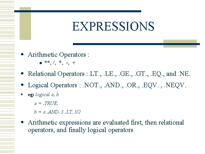 EXPRESSIONS w Arithmetic Operators : l **, /, *, -, + w Relational Operators EXPRESSIONS w Arithmetic Operators : l **, /, *, -, + w Relational Operators