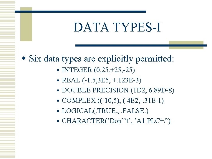 DATA TYPES-I w Six data types are explicitly permitted: § § § INTEGER (0, DATA TYPES-I w Six data types are explicitly permitted: § § § INTEGER (0,