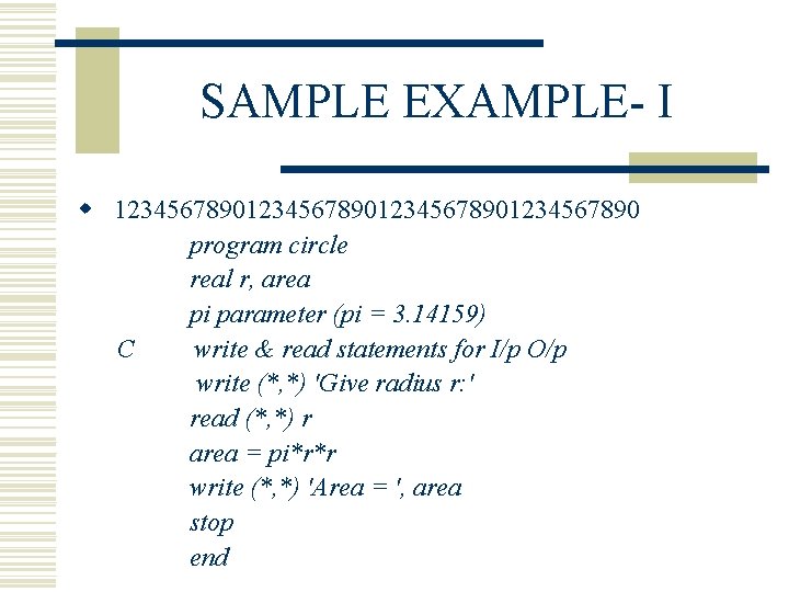 SAMPLE EXAMPLE- I w 12345678901234567890 program circle real r, area pi parameter (pi = SAMPLE EXAMPLE- I w 12345678901234567890 program circle real r, area pi parameter (pi =