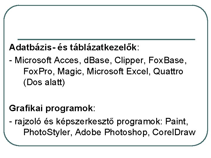 Adatbázis- és táblázatkezelők: - Microsoft Acces, d. Base, Clipper, Fox. Base, Fox. Pro, Magic,