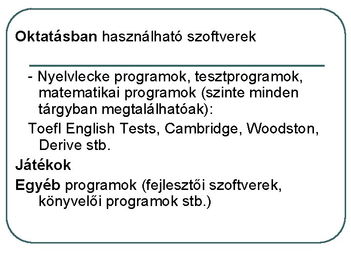 Oktatásban használható szoftverek - Nyelvlecke programok, tesztprogramok, matematikai programok (szinte minden tárgyban megtalálhatóak): Toefl