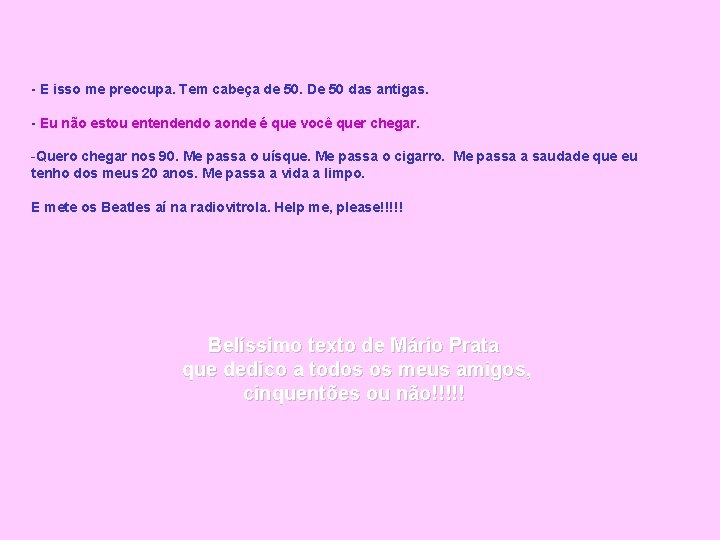 - E isso me preocupa. Tem cabeça de 50. De 50 das antigas. -