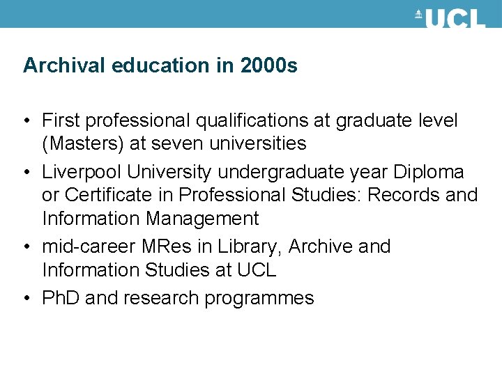 Archival education in 2000 s • First professional qualifications at graduate level (Masters) at