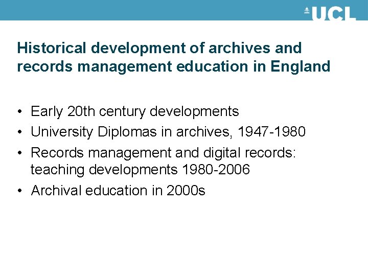 Historical development of archives and records management education in England • Early 20 th