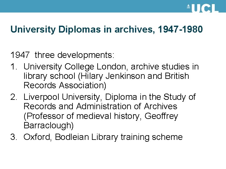 University Diplomas in archives, 1947 -1980 1947 three developments: 1. University College London, archive