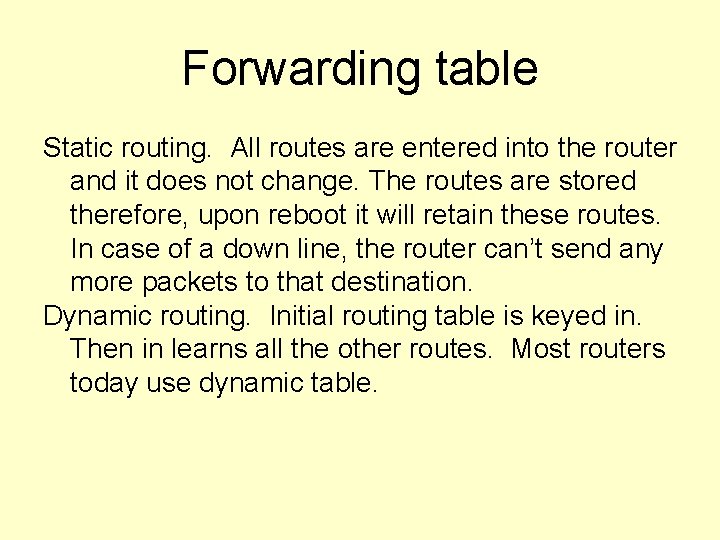 Forwarding table Static routing. All routes are entered into the router and it does