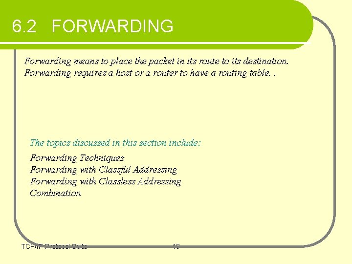 6. 2 FORWARDING Forwarding means to place the packet in its route to its