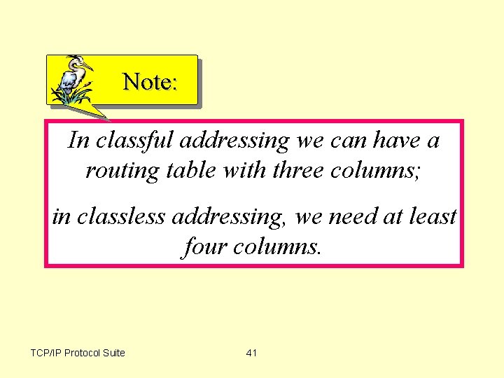 Note: In classful addressing we can have a routing table with three columns; in