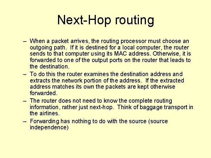 Next-Hop routing – When a packet arrives, the routing processor must choose an outgoing