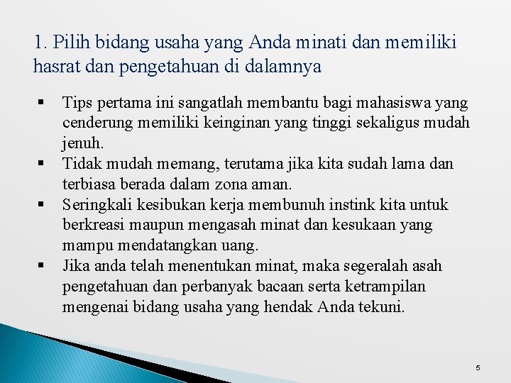 1. Pilih bidang usaha yang Anda minati dan memiliki hasrat dan pengetahuan di dalamnya