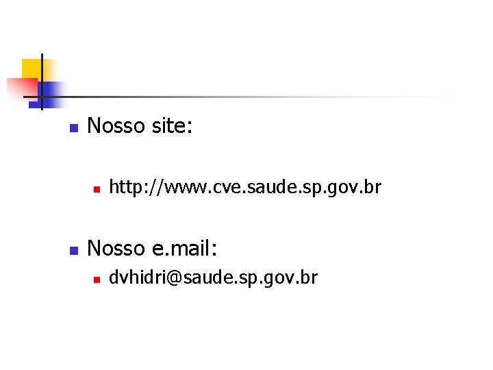 n Nosso site: n n http: //www. cve. saude. sp. gov. br Nosso e.