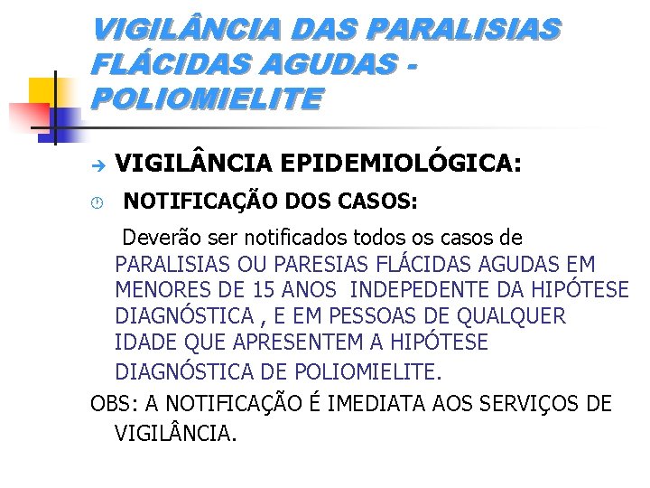 VIGIL NCIA DAS PARALISIAS FLÁCIDAS AGUDAS POLIOMIELITE è · VIGIL NCIA EPIDEMIOLÓGICA: NOTIFICAÇÃO DOS