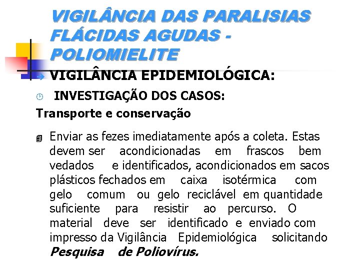 VIGIL NCIA DAS PARALISIAS FLÁCIDAS AGUDAS POLIOMIELITE è VIGIL NCIA EPIDEMIOLÓGICA: INVESTIGAÇÃO DOS CASOS: