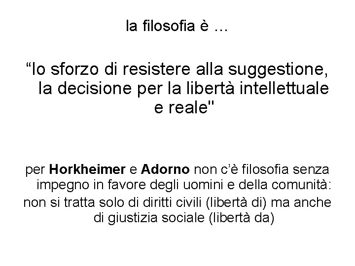 la filosofia è … “lo sforzo di resistere alla suggestione, la decisione per la