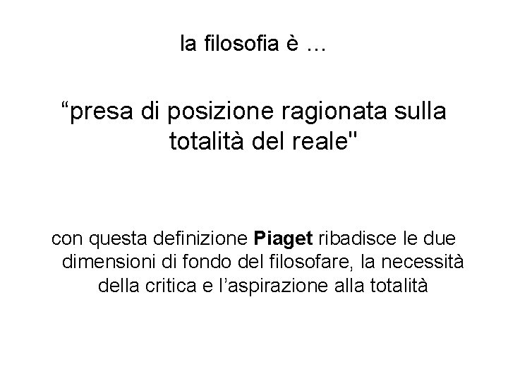 la filosofia è … “presa di posizione ragionata sulla totalità del reale" con questa