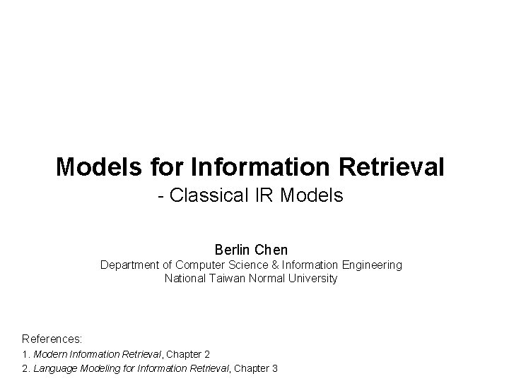 Models for Information Retrieval - Classical IR Models Berlin Chen Department of Computer Science