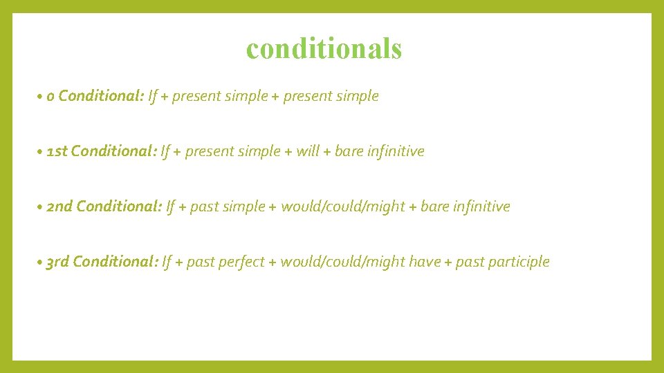 conditionals • 0 Conditional: If + present simple • 1 st Conditional: If +