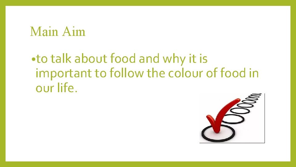 Main Aim • to talk about food and why it is important to follow