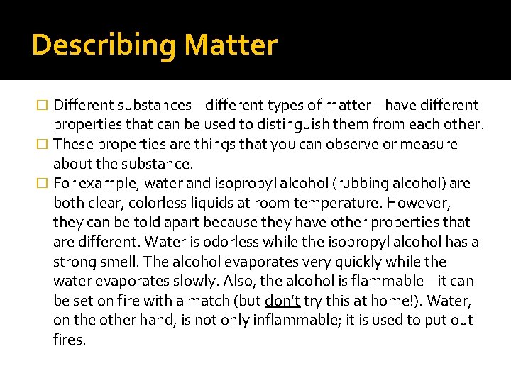 Describing Matter Different substances—different types of matter—have different properties that can be used to