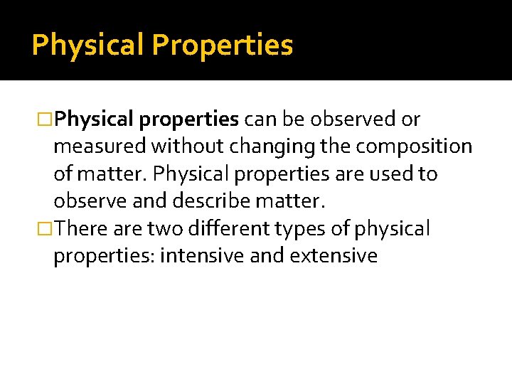 Physical Properties �Physical properties can be observed or measured without changing the composition of