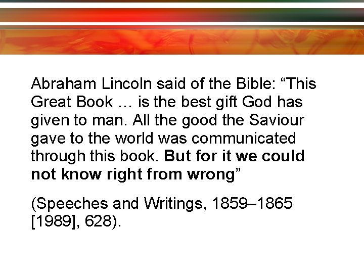 Abraham Lincoln said of the Bible: “This Great Book … is the best gift