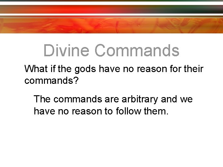 Divine Commands What if the gods have no reason for their commands? The commands