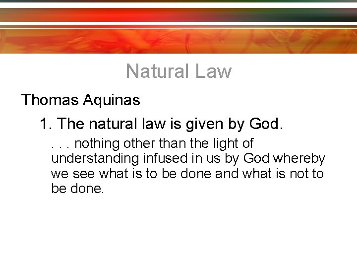 Natural Law Thomas Aquinas 1. The natural law is given by God. . nothing