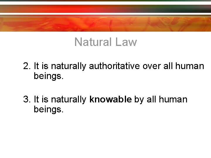 Natural Law 2. It is naturally authoritative over all human beings. 3. It is