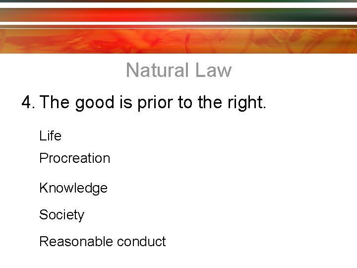 Natural Law 4. The good is prior to the right. Life Procreation Knowledge Society