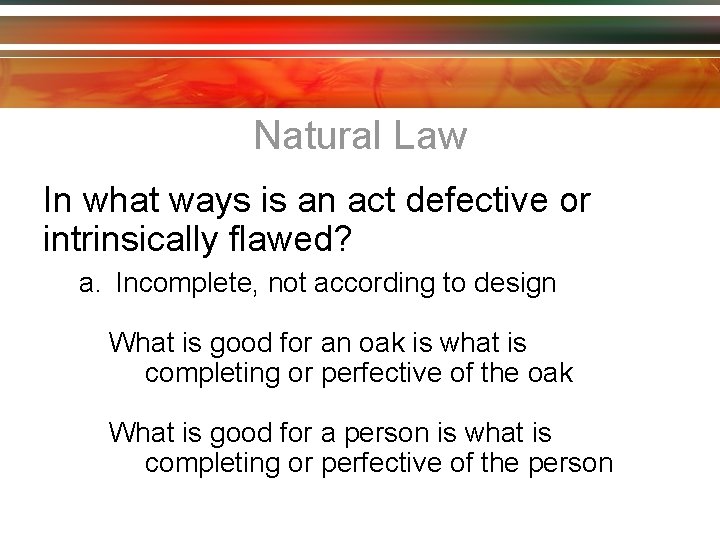 Natural Law In what ways is an act defective or intrinsically flawed? a. Incomplete,