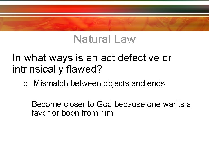 Natural Law In what ways is an act defective or intrinsically flawed? b. Mismatch