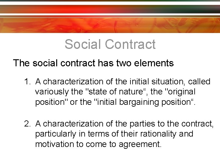 Social Contract The social contract has two elements 1. A characterization of the initial