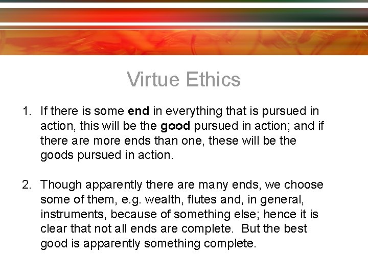 Virtue Ethics 1. If there is some end in everything that is pursued in