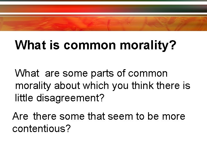 What is common morality? What are some parts of common morality about which you