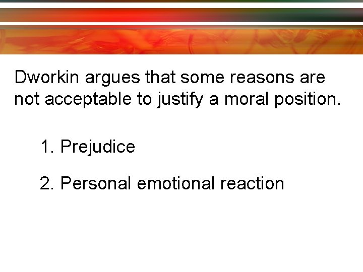 Dworkin argues that some reasons are not acceptable to justify a moral position. 1.
