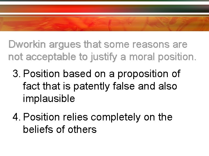 Dworkin argues that some reasons are not acceptable to justify a moral position. 3.