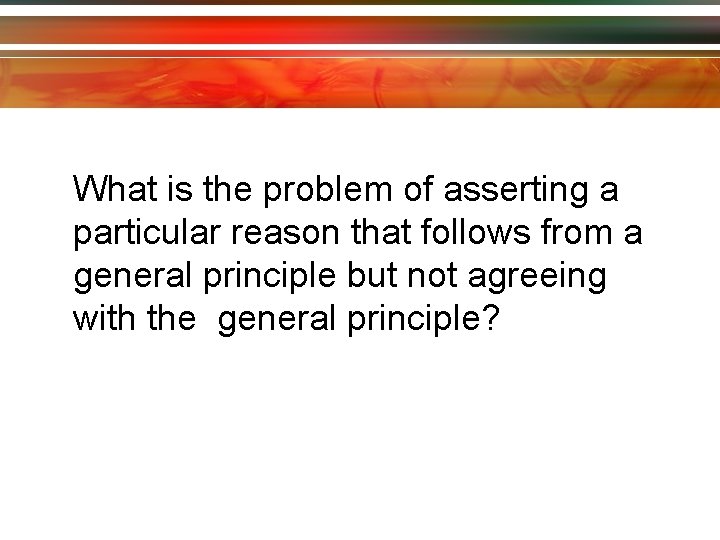 What is the problem of asserting a particular reason that follows from a general