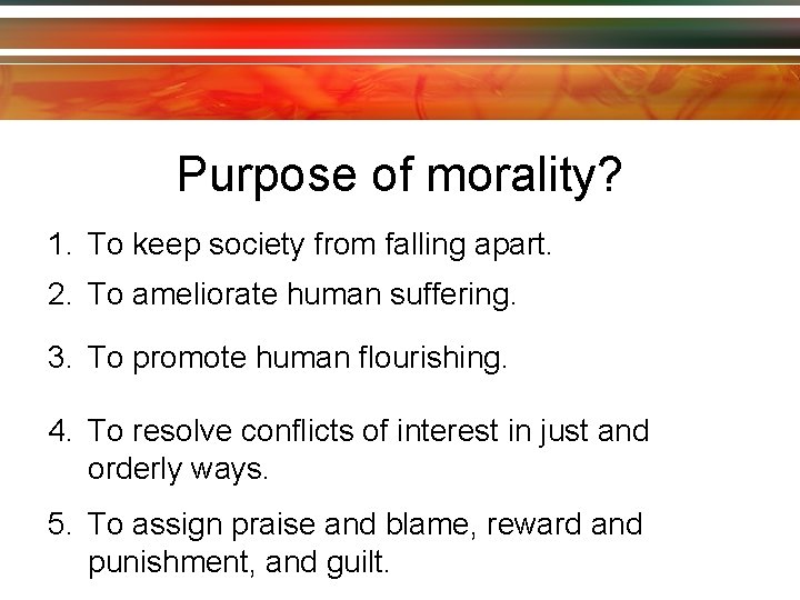 Purpose of morality? 1. To keep society from falling apart. 2. To ameliorate human