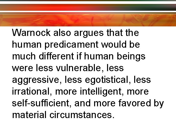 Warnock also argues that the human predicament would be much different if human beings