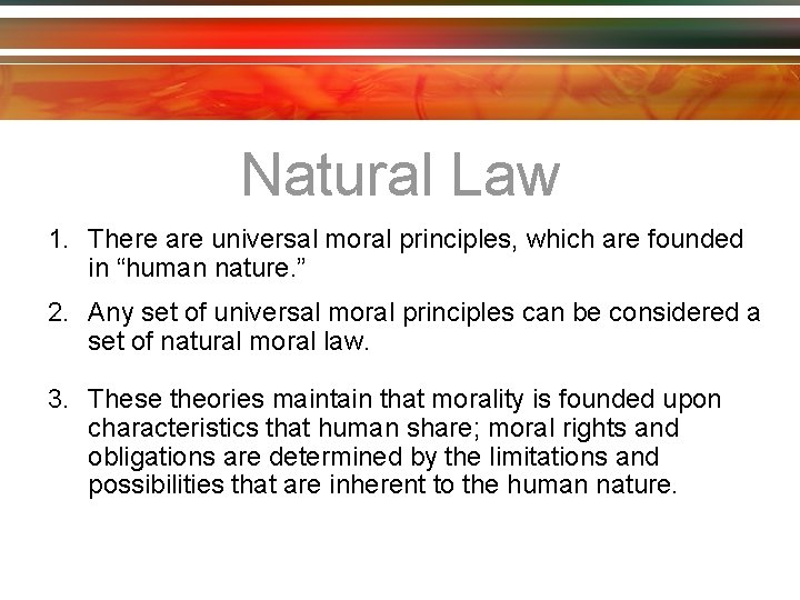 Natural Law 1. There are universal moral principles, which are founded in “human nature.